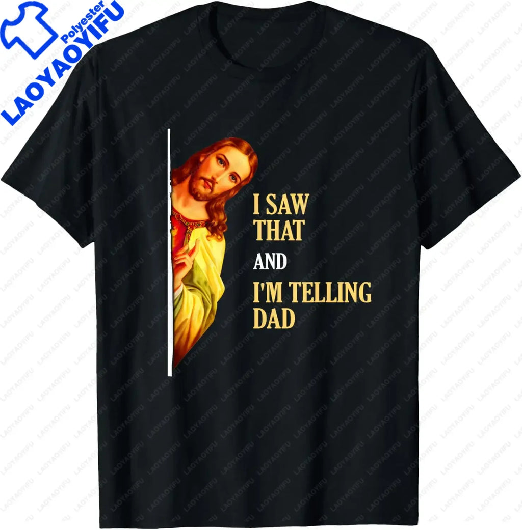I Saw That I'm Telling Dad Funny Religious Christian Jesus T-Shirt Graphic T Shirts  Mens T Shirt Customizable Camiseta Hombre