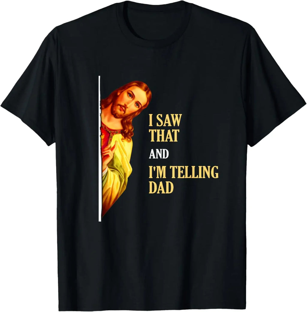 I Saw That I'm Telling Dad Funny Religious Christian Jesus T-Shirt Graphic T Shirts  Mens T Shirt Customizable Camiseta Hombre